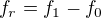 $f_r=f_1-f_0$