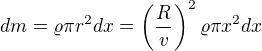 $dm=\varrho\pi r^2dx=\left(\frac Rv\right)^2\varrho\pi x^2dx$