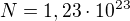 $N = 1,23\cdot 10^{23}$