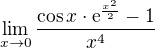 $\lim_{x\to0}\frac{\cos x\cdot \mathrm{e}^{\frac{x^{2}}{2}}-1}{x^{4}}$