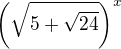 $\left (\sqrt{5+\sqrt{24}}\right )^x$