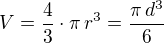 $V=\frac 43\cdot\pi\,r^3=\frac{\pi\,d^3}{6}$