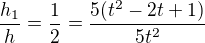 $\frac{h_{1}}{h}=\frac{1}{2}=\frac{5(t^{2}-2t+1)}{5t^{2}}$