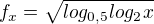 $f_{x}=\sqrt{log_{0,5}log_{2}x}$