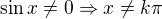 $\sin x \ne 0\Rightarrow x\ne k\pi$
