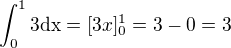 $\int_{0}^{1}3\text{dx}=[3x]^1_0=3 - 0 = 3$