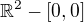 $\mathbb{R}^2 - [0,0]$