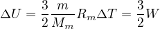 $\Delta U=\frac{3}{2}\frac{m}{M_m}R_m\Delta T=\frac32W$
