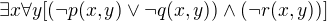 $\exists x \forall y [( \neg p(x,y) \vee \neg q(x,y)) \wedge ( \neg r(x,y))]$