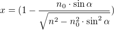 $x=(1-\frac{n_0\cdot \sin \alpha }{\sqrt{n^2-n_0^2\cdot \sin ^2\alpha }})$