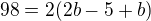 $98=2(2b-5+b)$