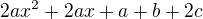 $2ax^{2}+2ax+a+b+2c$