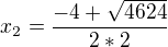 $x_{2}=\frac{-4+\sqrt{4624}}{2*2}$