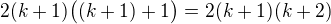 $2(k+1)\big((k+1)+1\big)=2(k+1)(k+2)$