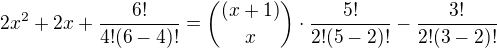 $2x^2+2x+\frac{6!}{4!(6-4)!}={(x+1)\choose x}\cdot \frac{5!}{2!(5-2)!}-\frac{3!}{2!(3-2)!}$