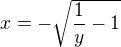 $x=-\sqrt{\frac{1}{y}-1}$