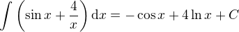 $\int \(\sin x + \frac 4x\) \mathrm{d}x = -\cos x + 4 \ln x + C$