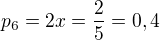 $p_{6}=2x=\frac{2}{5}=0,4$