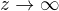 $z \rightarrow \infty $
