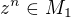 $z^n \in M_1$