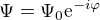 $\Psi =\Psi _{0}\mathrm{e}^{-i\varphi }$