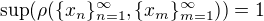 $\sup(\rho(\lbrace x_{n}\rbrace _{n=1}^{\infty},\lbrace x_{m}\rbrace_{m=1}^{\infty}))=1$