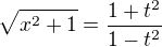 $\sqrt{x^{2}+1}=\frac{1+t^2}{1-t^2}$