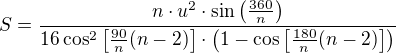 $S=\frac{n\cdot u^2\cdot\sin\left(\frac{360}{n}\right)}{16\cos^2\left[\frac{90}{n}(n-2)\right]\cdot\left(1-\cos\left[\frac{180}{n}(n-2)\right]\right)}$