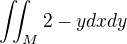$\iint_M 2-y dxdy$