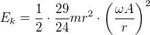 kopírovat do textarea $E_k=\frac12 \cdot \frac{29}{24}mr^2\cdot \left(\frac{\omega A}{r}\right)^2$