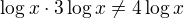 $\log x\cdot 3\log x\ne 4\log x $