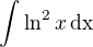 $\int\ln^2x\,\rm{d}x$