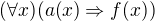 $(\forall x)(a(x)\Rightarrow f(x))$