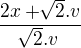 $\frac{2x+\sqrt[]{2}.v}{\sqrt[]{2}.v}$