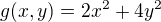 $g(x,y)= 2x^{2}+4y^{2}$