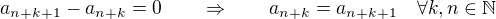 $a_{n+k+1}-a_{n+k}=0\qquad\Rightarrow\qquad a_{n+k}=a_{n+k+1}\quad\forall k,n\in\mathbb N$
