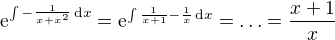 $\mathrm{e}^{\int -\frac{1}{x+x^2}\,\mathrm{d}x}=\mathrm{e}^{\int \frac{1}{x+1}-\frac{1}{x}\,\mathrm{d}x}=\ldots =\frac{x+1}{x}$
