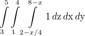 $\int\limits_{3}^{5}\int\limits_{1}^{4}\int\limits_{2-x/4}^{8-x}1\, d \mathrm{z}\, d\text{x} \,d\text{y}$