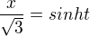 $\frac{x}{\sqrt{3}} = sinh t$