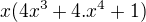 $x(4x^3+4.x^4+1)$