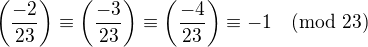 $\left(\frac{-2}{23}\right)\equiv\left(\frac{-3}{23}\right)\equiv\left(\frac{-4}{23}\right)\equiv -1\pmod{23}$