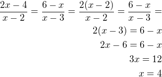 $\frac{2x-4}{x-2}=\frac{6-x}{x-3}=\frac{2(x-2)}{x-2}=\frac{6-x}{x-3}=\\2(x-3)=6-x\\2x-6=6-x\\3x=12\\x=4$