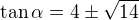 $\tan\alpha=4\pm\sqrt{14}$