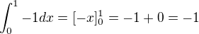$\int_{0}^{1}-1dx=[-x]^1_0=-1+0=-1$