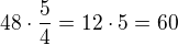 $48\cdot \frac{5}{4}=12\cdot 5=60$