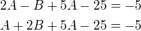 $2A-B+5A-25=-5\nlA+2B+5A-25=-5$