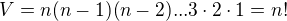$V=n(n-1)(n-2)...3\cdot2\cdot1 = n!$