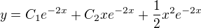 $y = C_1 e^{-2x} + C_2 x e^{-2x} + \frac{1}{2} x^2 e^{-2x}$