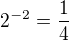 $2^{-2} = \frac14$