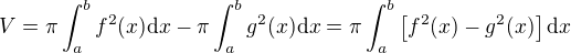 $V = \pi\int_a^b f^2(x)\mathrm{d}x - \pi\int_a^b g^2(x)\mathrm{d}x = \pi\int_a^b \left[f^2(x)-g^2(x)\right]\mathrm{d}x$
